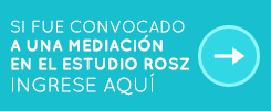 Si fue convocado a una mediación en el estudio ROSZ ingrese aquí